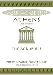Athens: The Acropolis. All You Need to Know About the Gods, Myths and Legends of This Sacred Site цена и информация | Исторические книги | kaup24.ee
