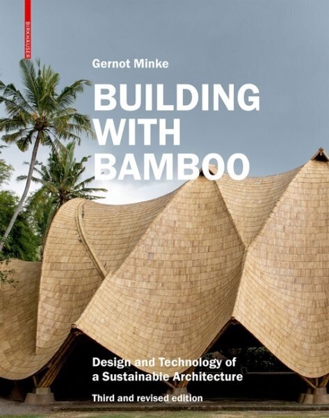 Building with Bamboo: Design and Technology of a Sustainable Architecture. Third and revised edition Third and revised edition цена и информация | Arhitektuuriraamatud | kaup24.ee