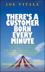 There's a Customer Born Every Minute: P.T. Barnum's Amazing 10 Rings of Power for Creating Fame, Fortune, and a Business Empire Today -- Guaranteed! Revised and Updated Edition hind ja info | Majandusalased raamatud | kaup24.ee