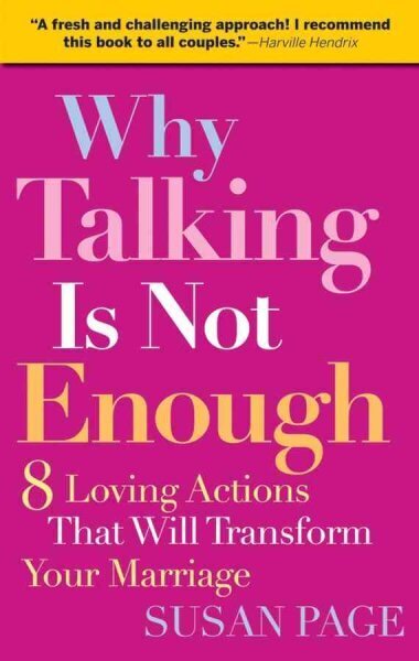 Why Talking Is Not Enough: Eight Loving Actions That Will Transform Your Marriage цена и информация | Eneseabiraamatud | kaup24.ee