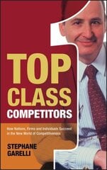 Top Class Competitors: How Nations, Firms, and Individuals Succeed in the New World of Competitiveness hind ja info | Majandusalased raamatud | kaup24.ee