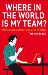 Where in the World is My Team?: Making a Success of Your Virtual Global Workplace цена и информация | Книги по экономике | kaup24.ee