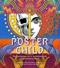 Poster Child: The Psychedelic Art & Technicolor Life of David Edward Byrd hind ja info | Elulooraamatud, biograafiad, memuaarid | kaup24.ee