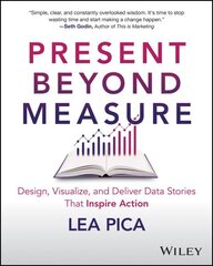 Present Beyond Measure: Design, Visualize, and Deliver Data Stories That Inspire Action цена и информация | Книги по экономике | kaup24.ee