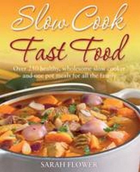 Slow Cook, Fast Food: Over 250 Healthy, Wholesome Slow Cooker and One Pot Meals for All the Family цена и информация | Retseptiraamatud  | kaup24.ee