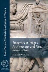 Emperors in Images, Architecture and Ritual: Augustus to Fausta hind ja info | Kunstiraamatud | kaup24.ee