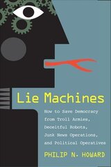 Lie Machines: How to Save Democracy from Troll Armies, Deceitful Robots, Junk News Operations, and Political Operatives цена и информация | Книги по социальным наукам | kaup24.ee