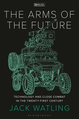 Arms of the Future: Technology and Close Combat in the Twenty-First Century цена и информация | Книги по социальным наукам | kaup24.ee