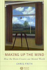 Making up the Mind: How the Brain Creates Our Mental World hind ja info | Ühiskonnateemalised raamatud | kaup24.ee