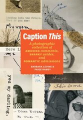 Caption This: A Photographic Collection of Amusing Comments, Snarky Asides, and Romantic Admissions цена и информация | Книги по фотографии | kaup24.ee