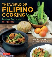 World of Filipino Cooking: Food and Fun in the Philippines by Chris Urbano of 'Maputing Cooking' (over 90 recipes) цена и информация | Книги рецептов | kaup24.ee