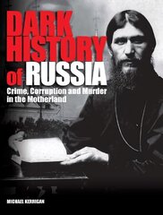 Dark History of Russia: Crime, Corruption, and Murder in the Motherland hind ja info | Ajalooraamatud | kaup24.ee