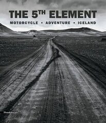 5th Element: Motorcycle. Adventure. Iceland цена и информация | Книги по фотографии | kaup24.ee