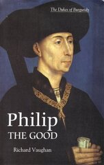 Philip the Good: The Apogee of Burgundy цена и информация | Исторические книги | kaup24.ee