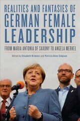 Realities and Fantasies of German Female Leadership: From Maria Antonia of Saxony to Angela Merkel цена и информация | Исторические книги | kaup24.ee