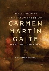 Spiritual Consciousness of Carmen Martín Gaite: The Whole of Life has Meaning hind ja info | Ajalooraamatud | kaup24.ee