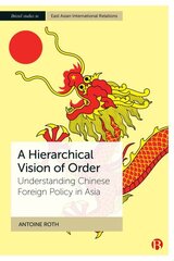 Hierarchical Vision of Order: Understanding Chinese Foreign Policy in Asia hind ja info | Ühiskonnateemalised raamatud | kaup24.ee