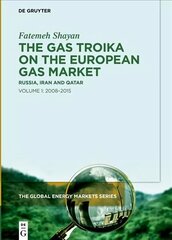 Gas Troika on the European Gas Market: Russia, Iran and Qatar Volume 1: 20082015 цена и информация | Книги по экономике | kaup24.ee