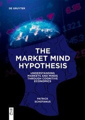 Market Mind Hypothesis: Understanding Markets and Minds Through Cognitive Economics цена и информация | Энциклопедии, справочники | kaup24.ee