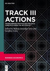 Track III Actions: Transforming Protracted Political Conflicts from the Bottom-up цена и информация | Книги по социальным наукам | kaup24.ee