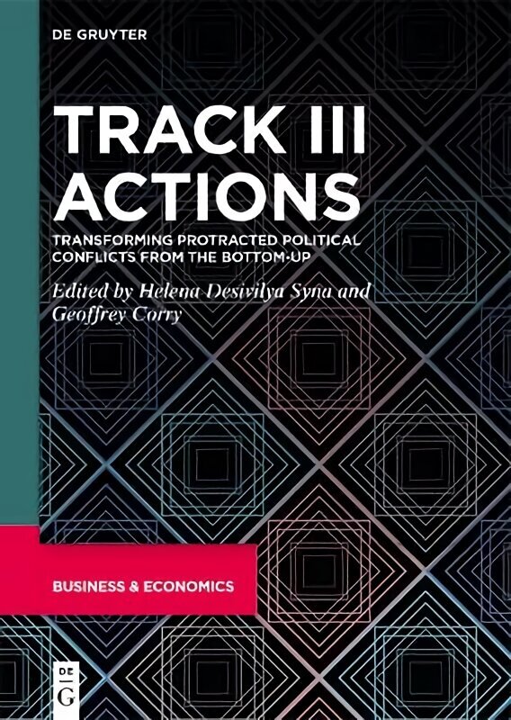 Track III Actions: Transforming Protracted Political Conflicts from the Bottom-up hind ja info | Ühiskonnateemalised raamatud | kaup24.ee