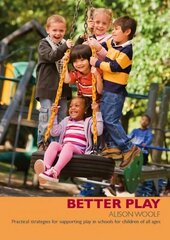 Better Play: Practical Strategies for Supporting Play in Schools for Children of All Ages hind ja info | Ühiskonnateemalised raamatud | kaup24.ee