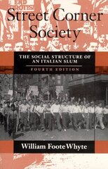 Street Corner Society: The Social Structure of an Italian Slum Fourth Edition цена и информация | Книги по социальным наукам | kaup24.ee