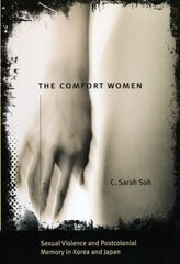Comfort Women Sexual Violence and Postcolonial Memory in Korea and Japan hind ja info | Ühiskonnateemalised raamatud | kaup24.ee
