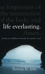 Life Everlasting: Finding True Fulfilment through the Apostles Creed Revised ed. hind ja info | Usukirjandus, religioossed raamatud | kaup24.ee