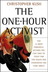 One-Hour Activist: The 15 Most Powerful Actions You Can Take to Fight for the Issues and Candidates You Care About цена и информация | Книги по социальным наукам | kaup24.ee