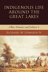 Indigenous Life around the Great Lakes: War, Climate, and Culture hind ja info | Ajalooraamatud | kaup24.ee