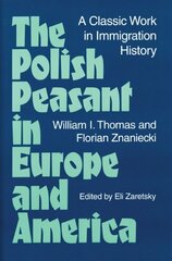 Polish Peasant in Europe and America: A CLASSIC WORK IN IMMIGRATION HISTORY hind ja info | Ühiskonnateemalised raamatud | kaup24.ee