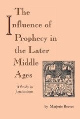 Influence of Prophecy in the Later Middle Ages, The: A Study in Joachimism цена и информация | Духовная литература | kaup24.ee
