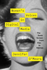 Women`s Voices in Digital Media The Sonic Screen from Film to Memes: The Sonic Screen from Film to Memes hind ja info | Ühiskonnateemalised raamatud | kaup24.ee