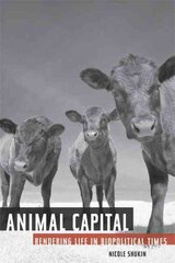 Animal Capital: Rendering Life in Biopolitical Times цена и информация | Книги по социальным наукам | kaup24.ee