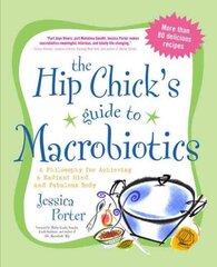Hip Chick's Guide to Macrobiotics: A Philosophy for Achieving a Radiant Mind and Fabulous Body hind ja info | Eneseabiraamatud | kaup24.ee