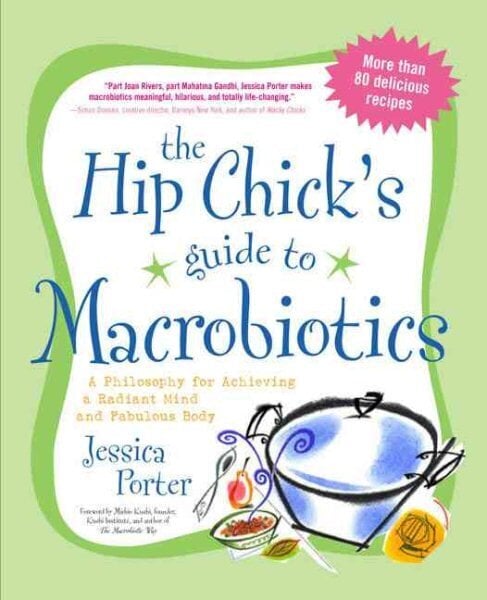 Hip Chick's Guide to Macrobiotics: A Philosophy for Achieving a Radiant Mind and Fabulous Body цена и информация | Eneseabiraamatud | kaup24.ee