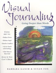 Visual Journaling: Going Deeper Than Words hind ja info | Eneseabiraamatud | kaup24.ee