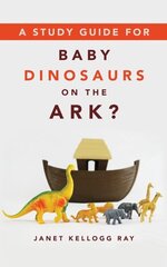 Study Guide for Baby Dinosaurs on the Ark? hind ja info | Usukirjandus, religioossed raamatud | kaup24.ee