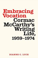 Embracing Vocation: Cormac McCarthy's Writing Life, 1959-1974 hind ja info | Ajalooraamatud | kaup24.ee