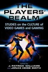 Players' Realm: Studies on the Culture of Video Games and Gaming цена и информация | Книги по социальным наукам | kaup24.ee