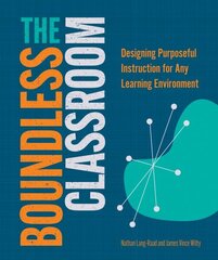 Boundless Classroom: Designing Purposeful Instruction for Any Learning Environment цена и информация | Книги по социальным наукам | kaup24.ee