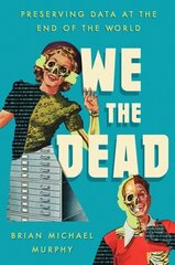 We the Dead: Preserving Data at the End of the World hind ja info | Ühiskonnateemalised raamatud | kaup24.ee