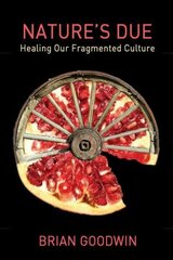 Nature's Due: Healing Our Fragmented Culture цена и информация | Книги по экономике | kaup24.ee