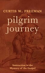 Pilgrim Journey: Instruction in the Mystery of the Gospel цена и информация | Духовная литература | kaup24.ee