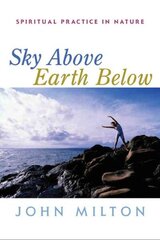 Sky Above, Earth Below: Spiritual Practice in Nature цена и информация | Самоучители | kaup24.ee