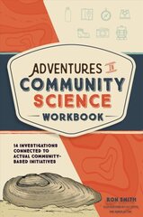 Adventures in Community Science Workbook: 14 Investigations Connected to Actual Community-Based Initiatives hind ja info | Noortekirjandus | kaup24.ee