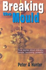 Breaking the Mould: True Stories About Ordinary People Becoming Powerful цена и информация | Книги по экономике | kaup24.ee