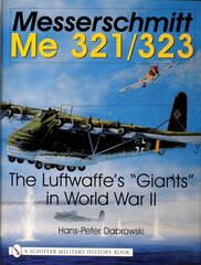 Messerschmitt Me 321/323: The Luftwaffe's Giants in World War II hind ja info | Ühiskonnateemalised raamatud | kaup24.ee