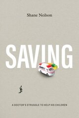 Saving: A Doctor's Struggle to Help His Children цена и информация | Биографии, автобиогафии, мемуары | kaup24.ee